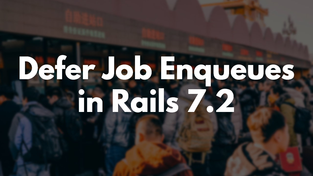 Defer Job Enqueues After Transaction Commit in Rails 7.2 thumbnail image