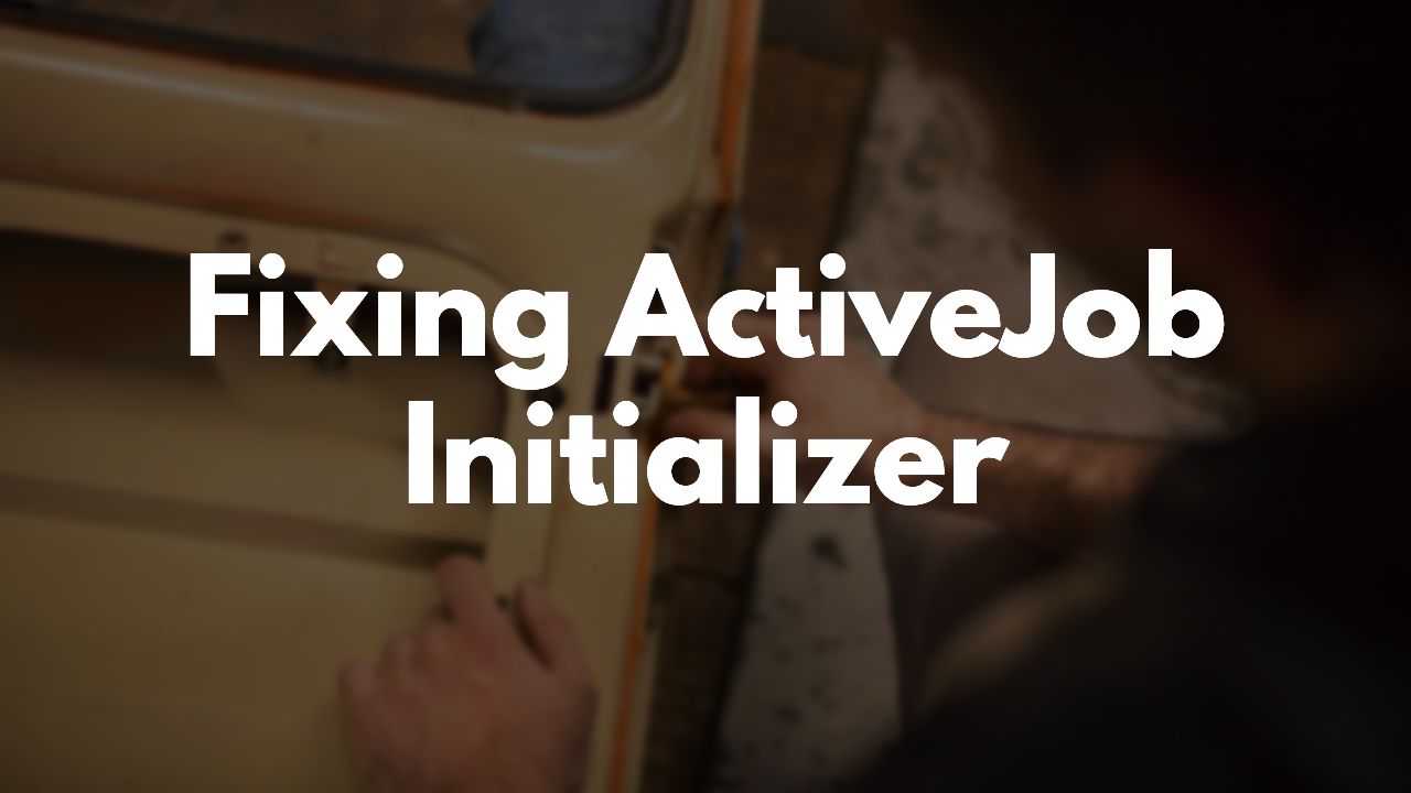 Fixing an ActiveJob Config Initializer  thumbnail image