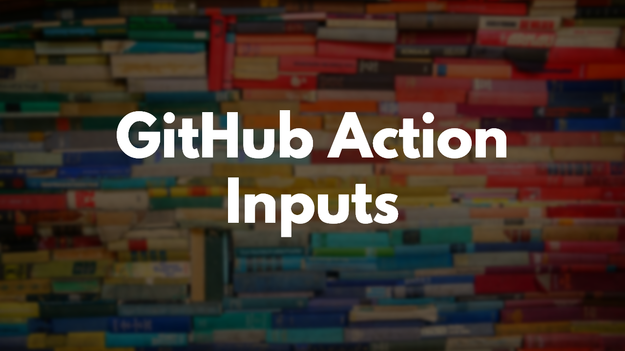 Adding Custom Inputs to GitHub Actions thumbnail image
