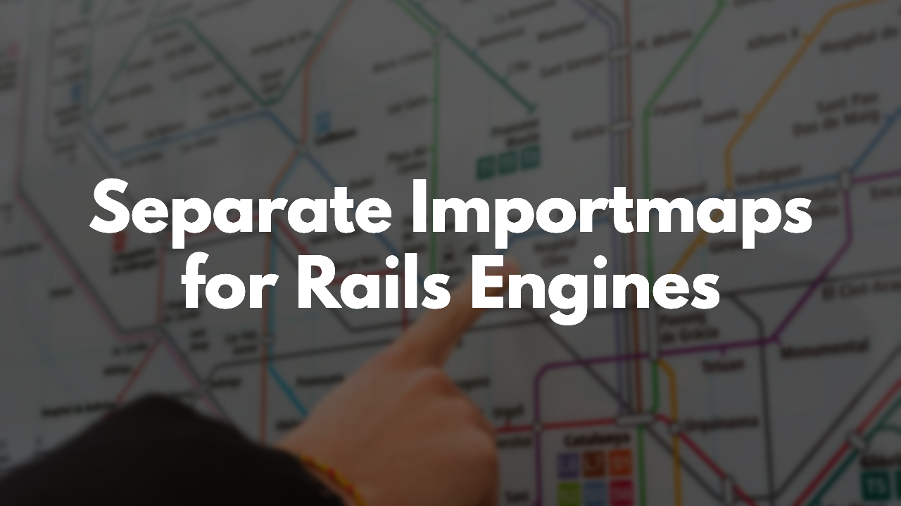 Separate JavaScript Importmaps For Rails Engines thumbnail image