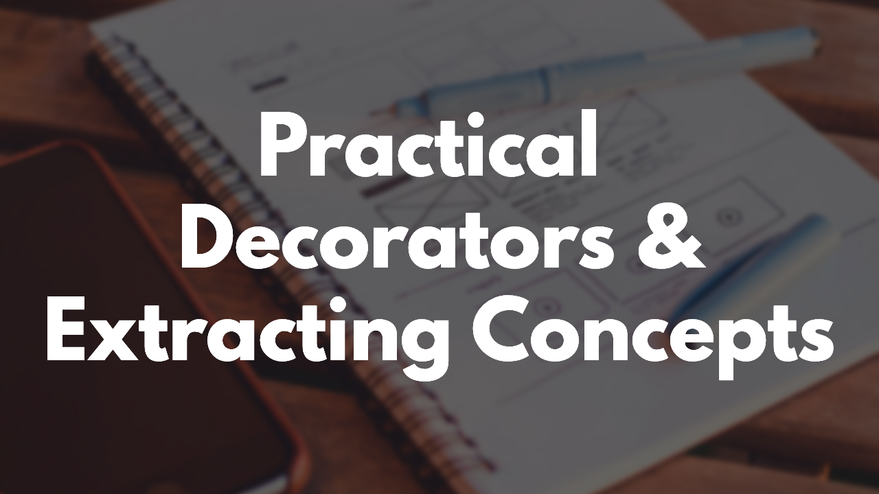 Practical Decorators & Extracting Concepts thumbnail image