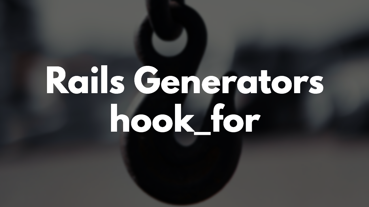 Enhancing the Rails Scaffold Generator with hook_for` thumbnail image