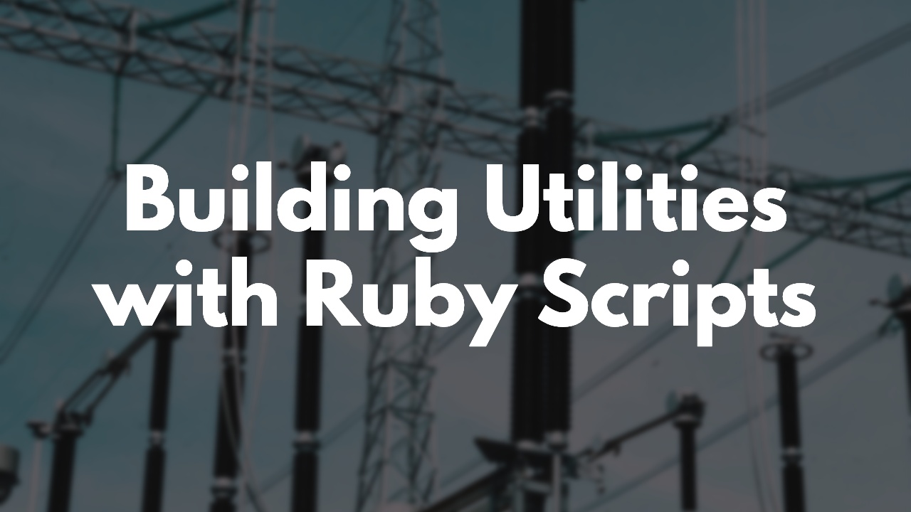 Building Utilities With Ruby Scripts (Example) | GoRails