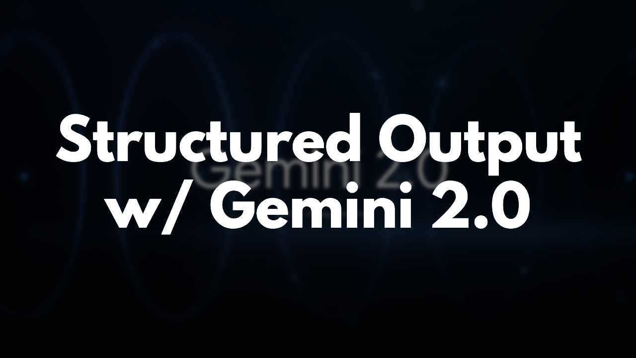 Structured Output with Gemini 2.0 thumbnail image