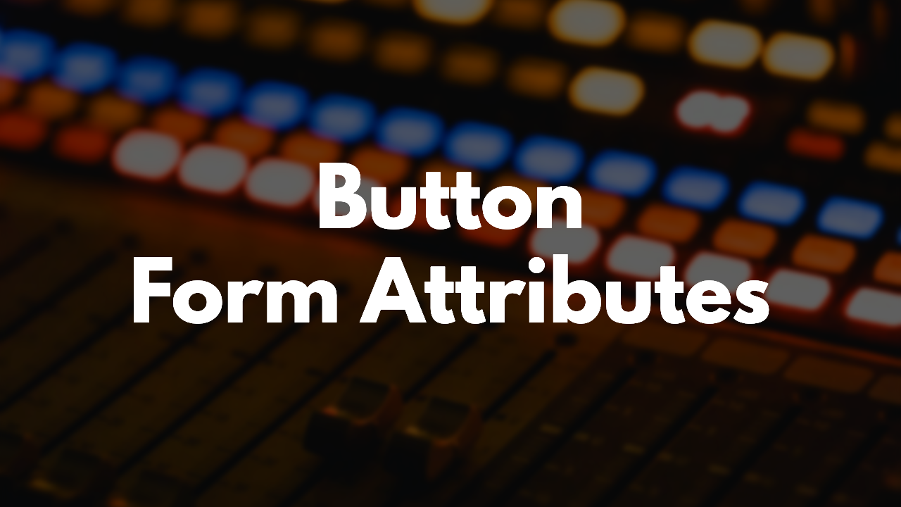 How to use HTML Button Form Attributes thumbnail image