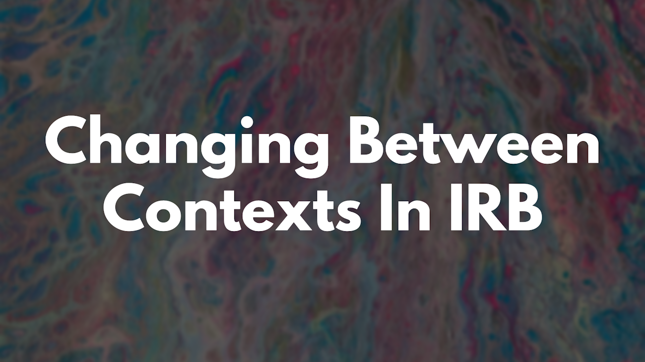 Changing Between Contexts In IRB thumbnail image