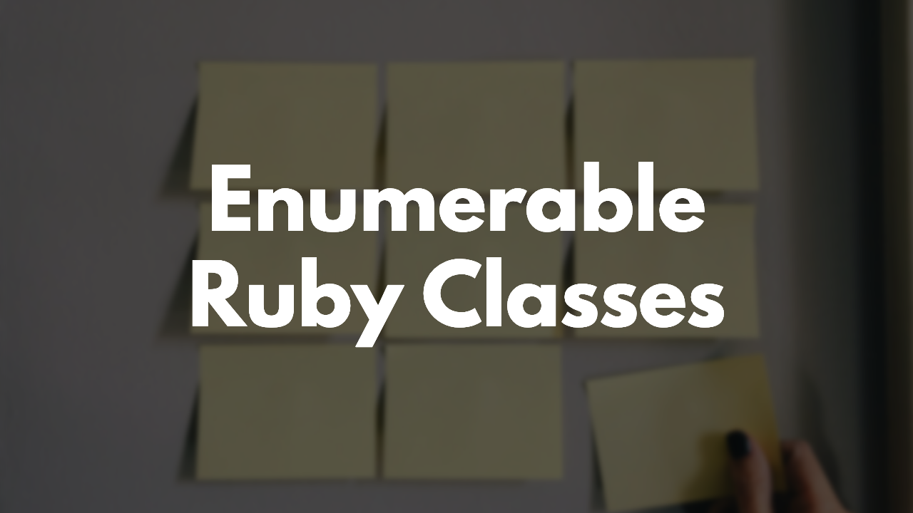 How to use Enumerable with Ruby Classes thumbnail image