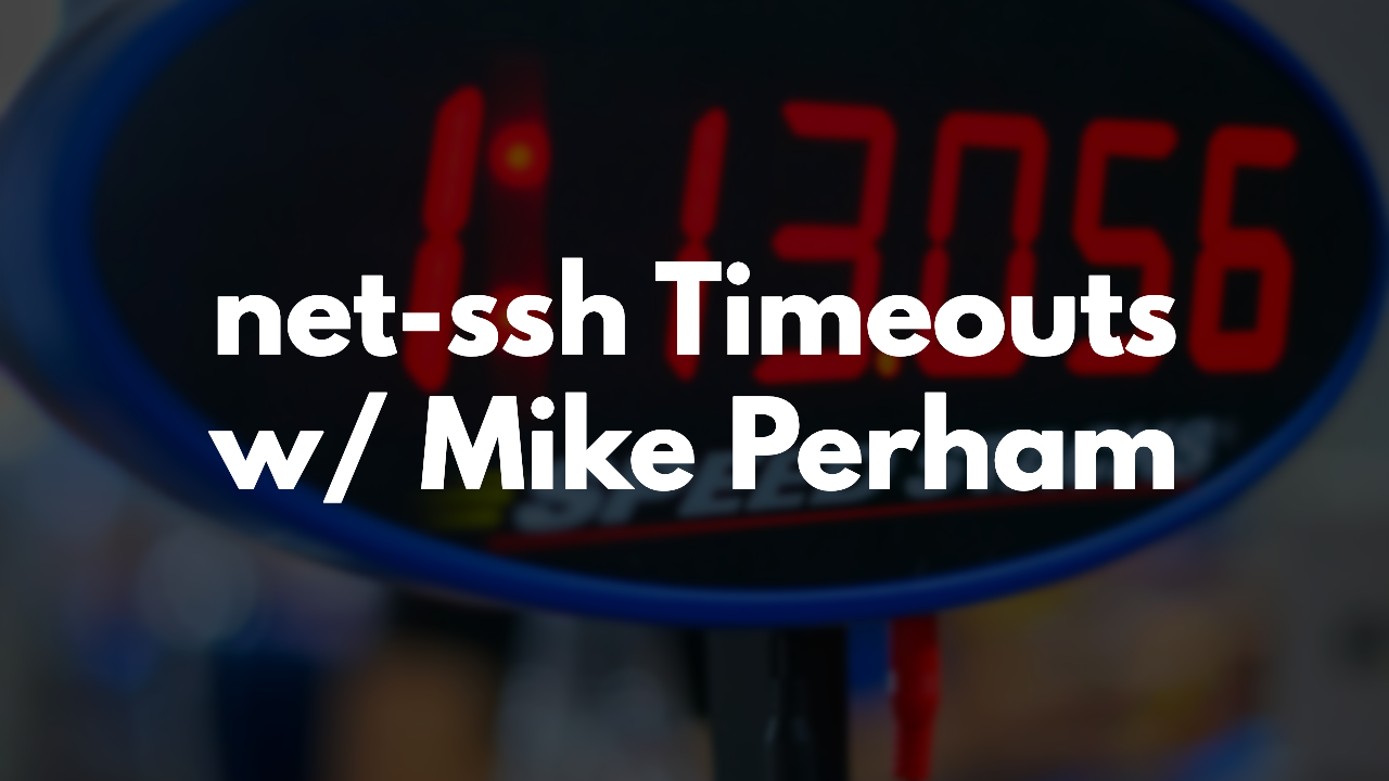 Adding Timeouts to net-ssh with Mike Perham thumbnail image